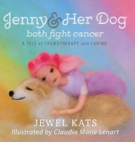 Title: Jenny and her Dog Both Fight Cancer: A Tale of Chemotherapy and Caring, Author: Jewel Kats