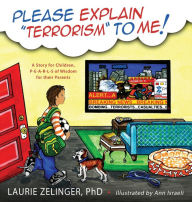 Title: Please Explain Terrorism to Me: A Story for Children, P-E-A-R-L-S of Wisdom for Their Parents, Author: Laurie Zelinger