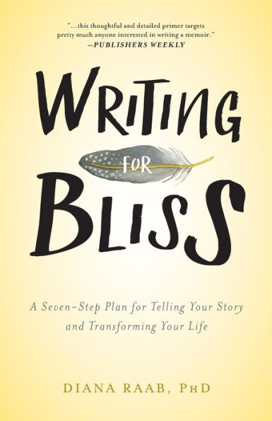 Writing for Bliss: A Seven-Step Plan Telling Your Story and Transforming Life