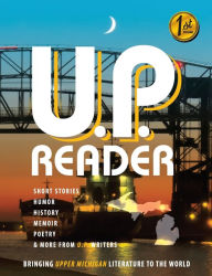 Title: U.P. Reader -- Issue #1: Bringing Upper Michigan Literature to the World, Author: Mikel Classen