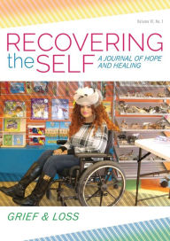 Title: Recovering the Self: A Journal of Hope and Healing (Vol. VI, No. 1) -- Grief & Loss, Author: Bernie Siegel