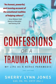 Title: Confessions of a Trauma Junkie: My Life as a Nurse Paramedic, 2nd Edition, Author: Rutland Sinfonia