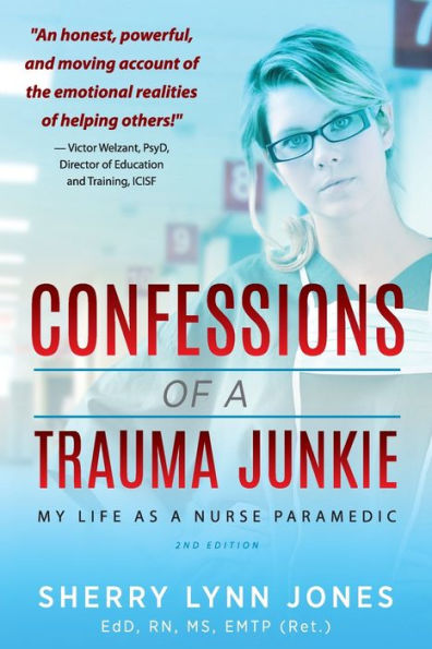 Confessions of a Trauma Junkie: My Life as Nurse Paramedic, 2nd Edition
