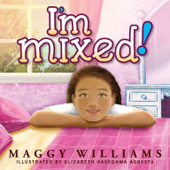 Title: I'm Mixed!, Author: Faithe Reid Liburd