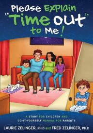 Title: Please Explain Time Out to Me: A Story for Children and Do-It-Yourself Manual for Parents, Author: Laurie Zelinger