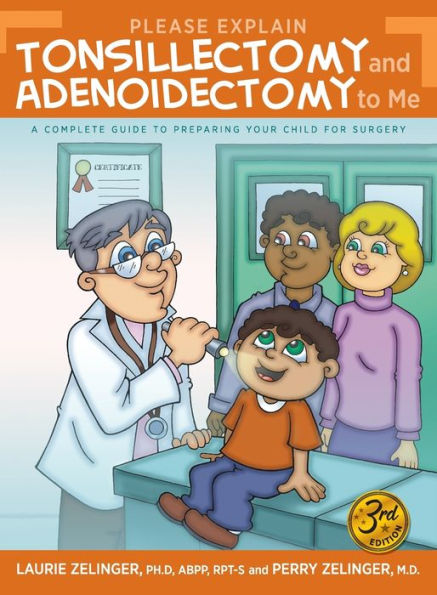 Please Explain Tonsillectomy & Adenoidectomy to Me: A Complete Guide Preparing Your Child for Surgery, 3rd Edition