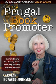Title: The Frugal Book Promoter - 3rd Edition: How to get nearly free publicity on your own or by partnering with your publisher, Author: Carolyn Howard-Johnson