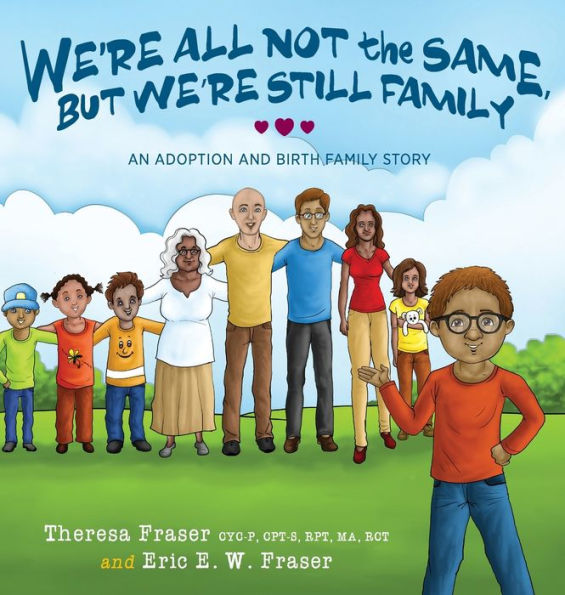 We're All Not the Same, But We're Still Family: An Adoption and Birth Family Story