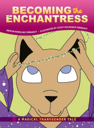 Title: Becoming the Enchantress: A Magical Transgender Tale, Author: Kristin Kowalski Ferragut