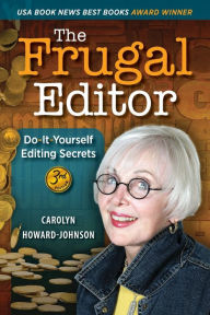 Title: The Frugal Editor: Do-It-Yourself Editing Secrets-From Your Query Letters to Final Manuscript to the Marketing of Your New Bestseller, 3rd Edition, Author: Carolyn Howard-Johnson