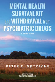 Title: Mental Health Survival Kit and Withdrawal from Psychiatric Drugs: A User's Guide, Author: Peter C. Gøtzsche