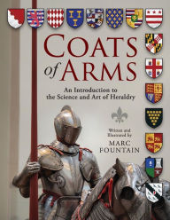 Title: Coats of Arms: An Introduction to The Science and Art of Heraldry, Author: Marc Fountain