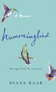 Title: Hummingbird: Messages from My Ancestors, Author: Diana Raab