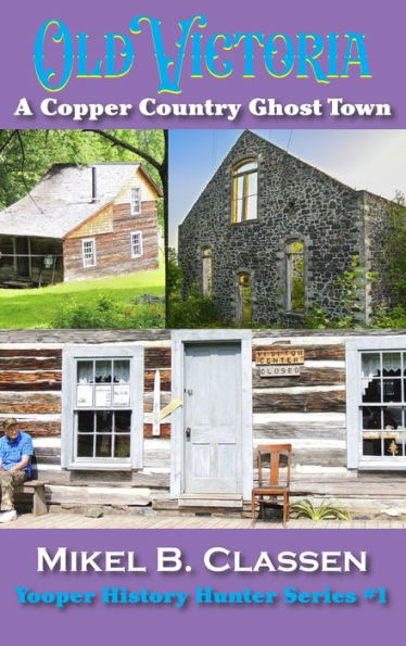 Old Victoria: A Copper Mining Ghost Town in Ontonagon County Michigan