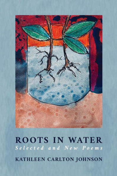 Roots Water: Selected and New Poems