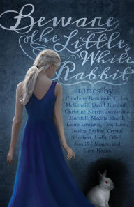 Title: Beware the Little White Rabbit: An Alice-In-Wonderland Inspired Anthology, Author: Charlotte Bennardo