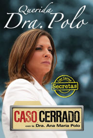 Title: Querida Dra. Polo: Las Cartas Secretas de Caso Cerrado, Author: Dra. Ana María Polo