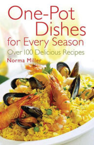 Title: One-Pot Dishes for Every Season: Over 100 Delicious Recipes, Author: Norma Miller