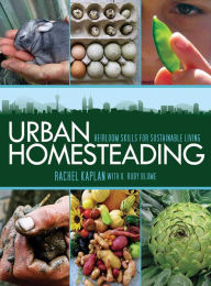 Title: Urban Homesteading: Heirloom Skills for Sustainable Living, Author: Rachel Kaplan