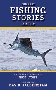 Title: The Best Fishing Stories Ever Told, Author: Nick Lyons