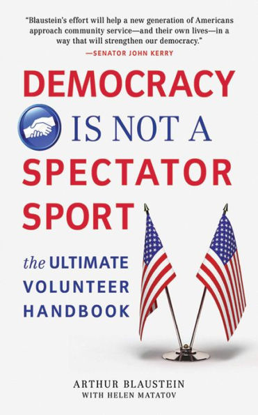 Democracy Is Not a Spectator Sport: The Ultimate Volunteer Handbook