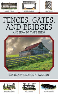 Title: Fences, Gates, and Bridges: And How to Make Them, Author: George A. Martin
