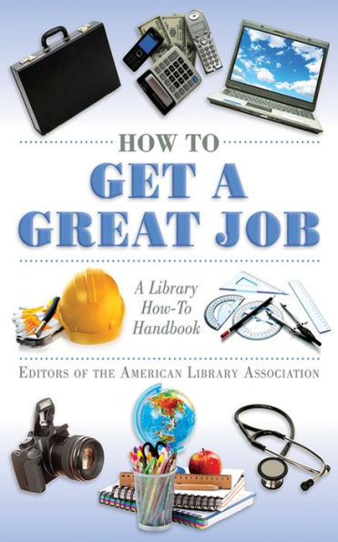 How to Get A Great Job: Library How-To Handbook