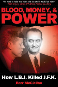 Title: Blood, Money, & Power: How LBJ Killed JFK, Author: Barr McClellan