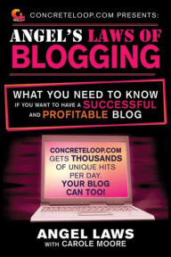 Title: ConcreteLoop.com Presents: Angel's Laws of Blogging: What You Need to Know if You Want to Have a Successful and Profitable Blog, Author: Angel Laws