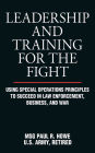 Leadership and Training for the Fight: Using Special Operations Principles to Succeed in Law Enforcement, Business, and War