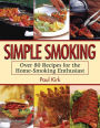 Simple Smoking: Over 80 Recipes for the Home-Smoking Enthusiast