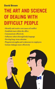 Title: The Art and Science of Dealing with Difficult People, Author: David Brown