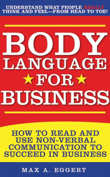 Body Language for Business: Tips, Tricks, and Skills Creating Great First Impressions, Controlling Anxiety, Exuding Confidence, Ensuring Successful Interviews, Meetings, Relationships