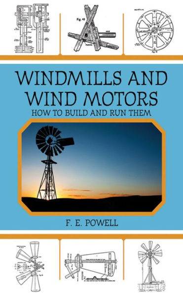 Windmills and Wind Motors: How to Build and Run Them