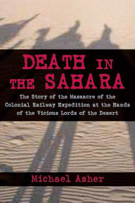 Title: Death in the Sahara: The Lords of the Desert and the Timbuktu Railway Expedition Massacre, Author: Michael Asher