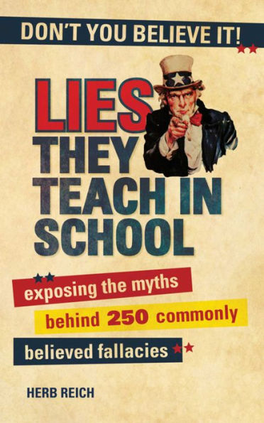 Lies They Teach School: Exposing the Myths Behind 250 Commonly Believed Fallacies