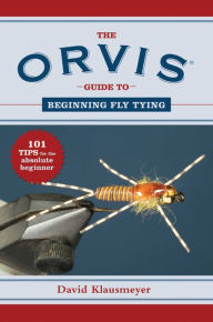 Title: Orvis Guide to Beginning Fly Tying: 101 Tips for the Absolute Beginner, Author: David Klausmeyer