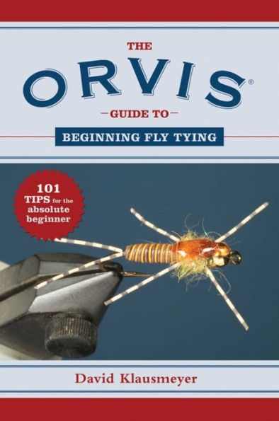 the Orvis Guide to Beginning Fly Tying: 101 Tips for Absolute Beginner