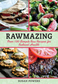 Title: Rawmazing: Over 130 Simple Raw Recipes for Radiant Health, Author: Susan Powers