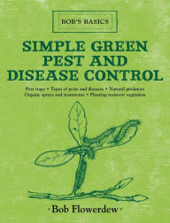 Title: Simple Green Pest and Disease Control: Bob's Basics, Author: Bob Flowerdew