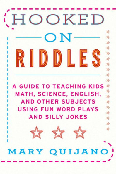 Hooked on Riddles: A Guide to Teaching Math, Science, English, and Other Subjects Using Fun Word Plays Silly Jokes