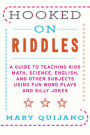 Hooked on Riddles: A Guide to Teaching Math, Science, English, and Other Subjects Using Fun Word Plays and Silly Jokes
