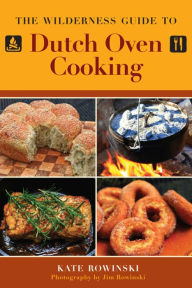 Title: The Wilderness Guide to Dutch Oven Cooking, Author: Kate Rowinski