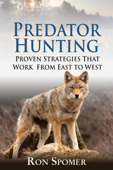 Predator Hunting: Proven Strategies That Work From East to West