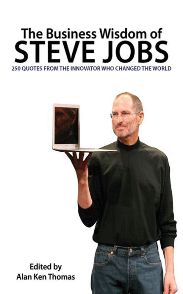 The Business Wisdom of Steve Jobs: 250 Quotes from the Innovator Who Changed the World