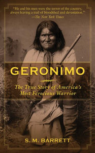 Title: Geronimo: The True Story of America's Most Ferocious Warrior, Author: Geronimo