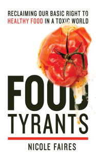 Title: Food Tyrants: Fight for Your Right to Healthy Food in a Toxic World, Author: Nicole Faires