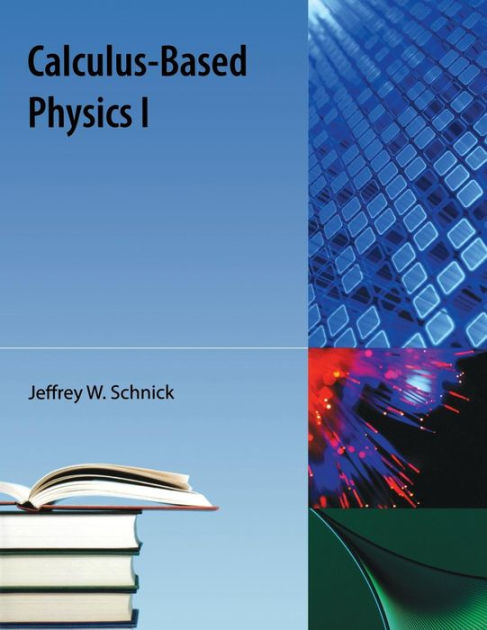 Calculus-Based Physics I by Jeffrey W Schnick, Paperback | Barnes & Noble®