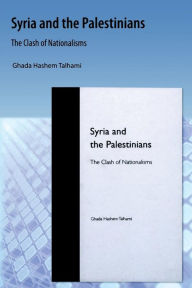 Title: Syria and the Palestinians: The Clash of Nationalisms, Author: Ghada H. Talhami