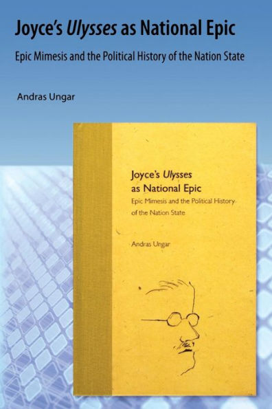 Joyce's Ulysses as National Epic: Epic Mimesis and the Political History of the Nation State